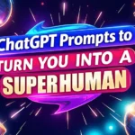 Chatgpt : 10 Prompts to Transform You Into a Superhuman